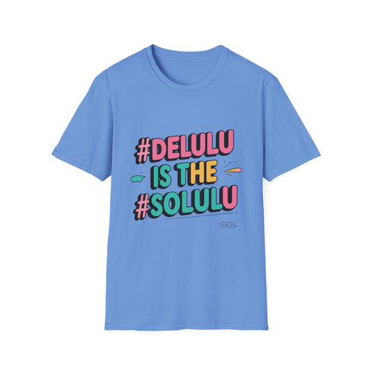 DELULU is the SOLULU- Soft style T-Shirt
