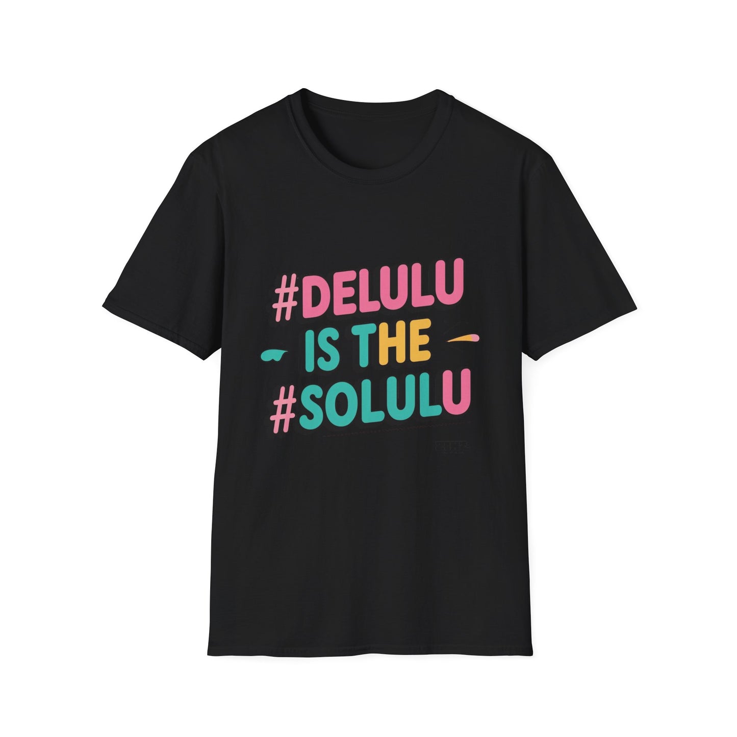 DELULU is the SOLULU- Soft style T-Shirt
